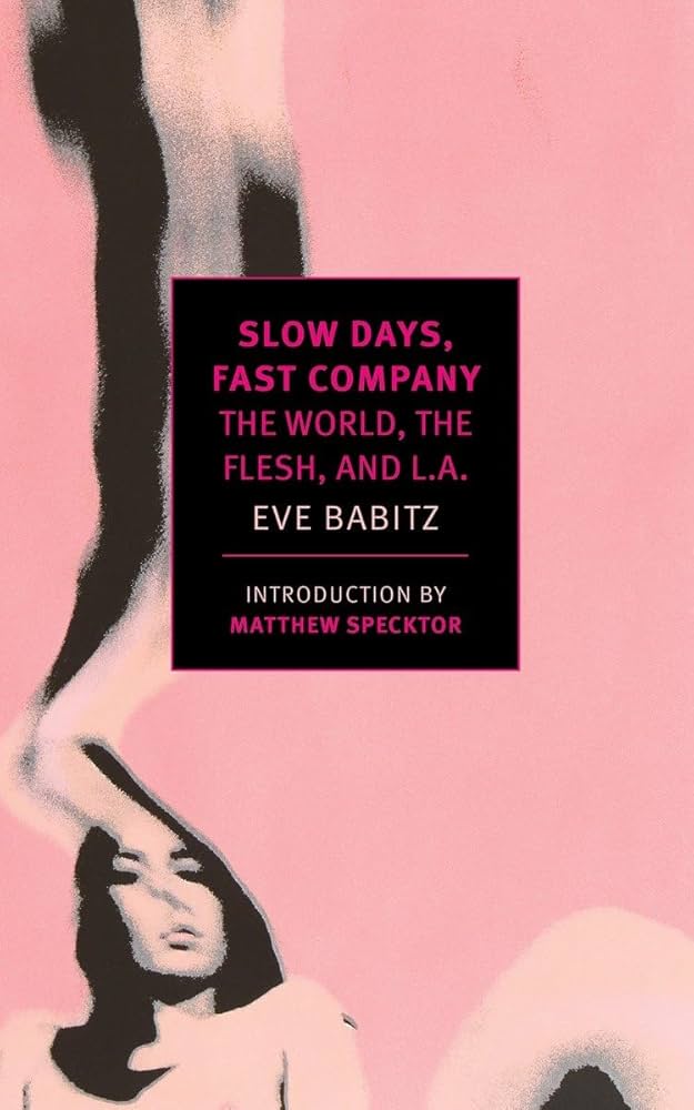 Slow Days, Fast Company: The World, the Flesh, and L.A. by Eve Babitz