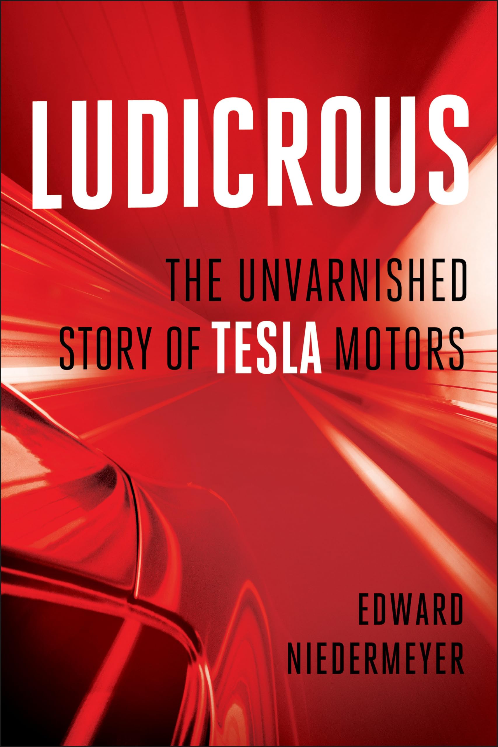 Ludicrous: The Unvarnished Story of Tesla Motors by Edward Neidermeyer