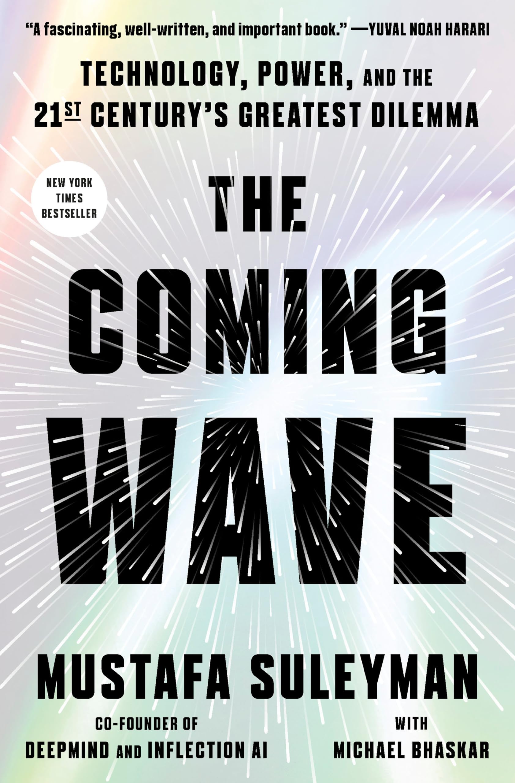 The Coming Wave: Technology, Power, and the Twenty-first Century’s Greatest Dilemma by Mustafa Suleyman